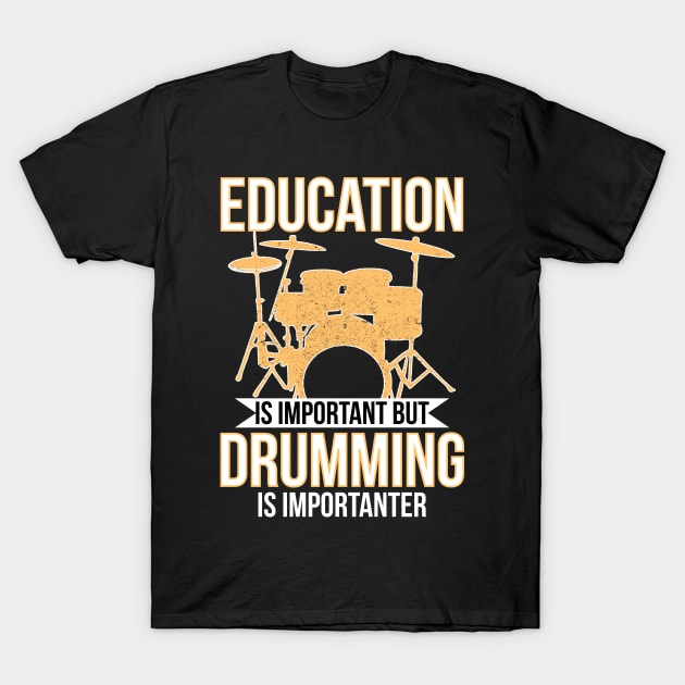 Education is important but drumming is importanter T-Shirt by Crazy Shirts